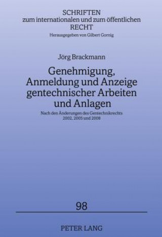 Könyv Genehmigung, Anmeldung Und Anzeige Gentechnischer Arbeiten Und Anlagen Jörg Brackmann