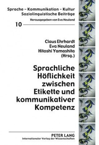 Kniha Sprachliche Hoeflichkeit Zwischen Etikette Und Kommunikativer Kompetenz Claus Ehrhardt
