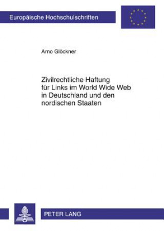 Kniha Zivilrechtliche Haftung Fuer Links Im World Wide Web in Deutschland Und Den Nordischen Staaten Arno Glöckner