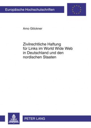 Book Zivilrechtliche Haftung Fuer Links Im World Wide Web in Deutschland Und Den Nordischen Staaten Arno Glöckner