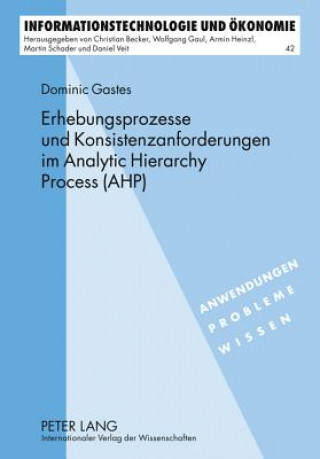 Книга Erhebungsprozesse Und Konsistenzanforderungen Im Analytic Hierarchy Process (Ahp) Dominic Gastes
