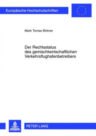 Kniha Der Rechtsstatus Des Gemischtwirtschaftlichen Verkehrsflughafenbetreibers Mark Tomas Birkner