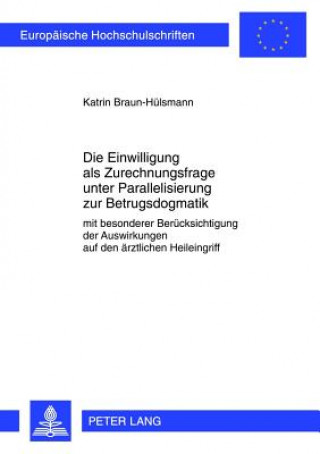 Könyv Einwilligung ALS Zurechnungsfrage Unter Parallelisierung Zur Betrugsdogmatik Katrin Braun-Hülsmann