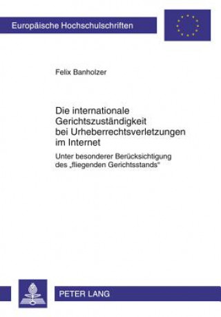 Könyv Internationale Gerichtszustaendigkeit Bei Urheberrechtsverletzungen Im Internet Felix Banholzer