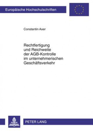 Kniha Rechtfertigung Und Reichweite Der Agb-Kontrolle Im Unternehmerischen Geschaeftsverkehr Constantin Axer