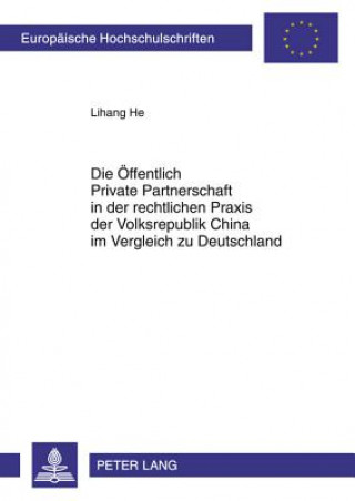 Książka Oeffentlich Private Partnerschaft in Der Rechtlichen Praxis Der Volksrepublik China Im Vergleich Zu Deutschland Lihang He