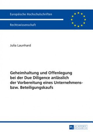 Kniha Geheimhaltung Und Offenlegung Bei Der Due Diligence Anlaesslich Der Vorbereitung Eines Unternehmens- Bzw. Beteiligungskaufs Julia Launhard