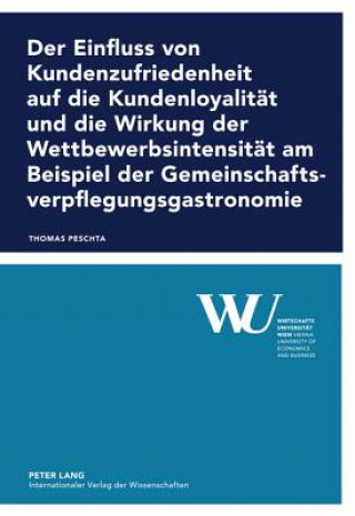 Knjiga Einfluss Von Kundenzufriedenheit Auf Die Kundenloyalitaet Und Die Wirkung Der Wettbewerbsintensitaet Am Beispiel Der Gemeinschaftsverpflegungsgastrono Thomas Peschta