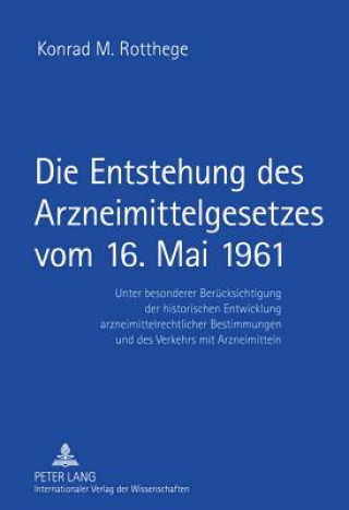 Könyv Entstehung Des Arzneimittelgesetzes Vom 16. Mai 1961 Konrad M. Rotthege