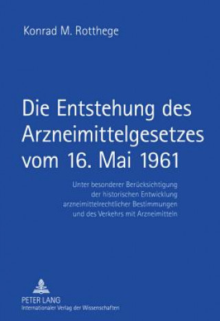 Książka Entstehung Des Arzneimittelgesetzes Vom 16. Mai 1961 Konrad M. Rotthege