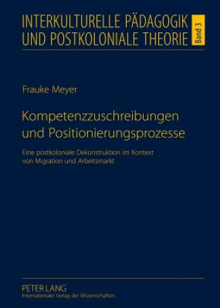 Kniha Kompetenzzuschreibungen Und Positionierungsprozesse Frauke Meyer