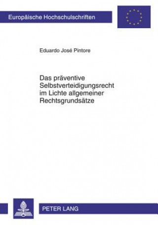 Książka Praeventive Selbstverteidigungsrecht Im Lichte Allgemeiner Rechtsgrundsaetze Eduardo José Pintore