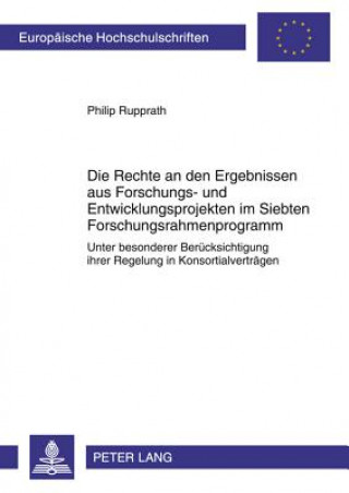 Carte Rechte an Den Ergebnissen Aus Forschungs- Und Entwicklungsprojekten Im Siebten Forschungsrahmenprogramm Philip Rupprath