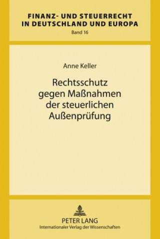 Kniha Rechtsschutz Gegen Massnahmen Der Steuerlichen Aussenpruefung Anne Keller