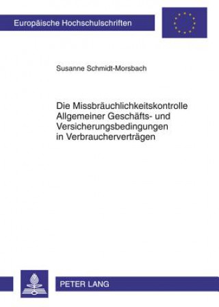 Kniha Missbraeuchlichkeitskontrolle Allgemeiner Geschaefts- Und Versicherungsbedingungen in Verbrauchervertraegen Susanne Schmidt-Morsbach