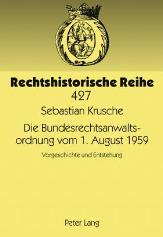 Könyv Die Bundesrechtsanwaltsordnung Vom 1. August 1959 Sebastian Krusche
