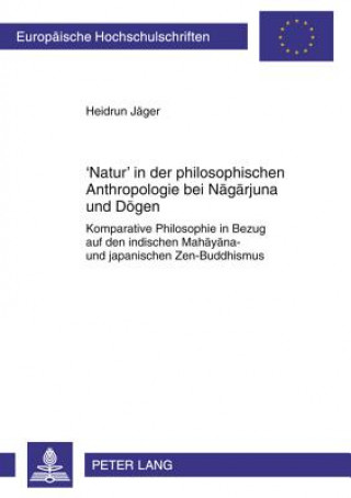 Book 'Natur' in Der Philosophischen Anthropologie Bei Nagarjuna Und Dogen Heidrun Jäger