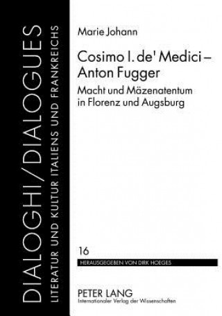 Kniha Cosimo I. de' Medici - Anton Fugger; Macht und Mazenatentum in Florenz und Augsburg Marie Johann