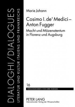 Книга Cosimo I. de' Medici - Anton Fugger; Macht und Mazenatentum in Florenz und Augsburg Marie Johann