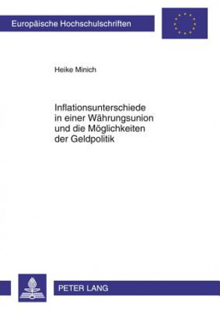 Книга Inflationsunterschiede in Einer Waehrungsunion Und Die Moeglichkeiten Der Geldpolitik Heike Minich