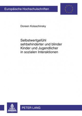 Книга Selbstwertgefuehl Sehbehinderter Und Blinder Kinder Und Jugendlicher in Sozialen Interaktionen Doreen Kolaschinsky