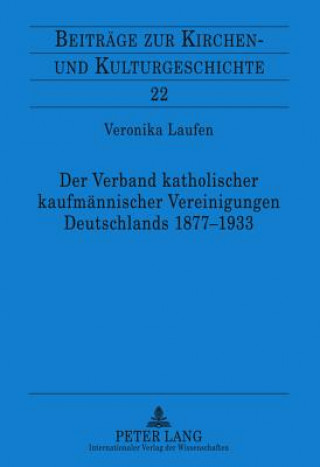 Książka Der Verband Katholischer Kaufmannischer Vereinigungen Deutschlands 1877-1933 Veronika Laufen