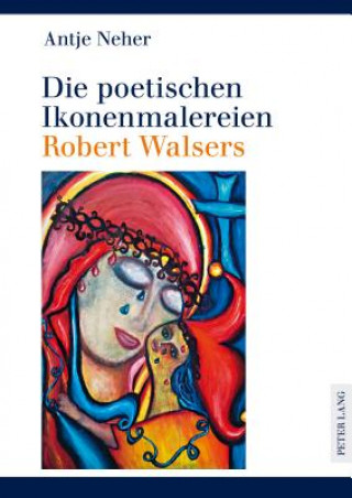 Kniha Die Poetischen Ikonenmalereien Robert Walsers Antje Neher