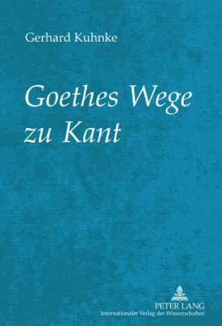 Книга Goethes Wege Zu Kant Gerhard Kuhnke