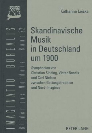Kniha Skandinavische Musik in Deutschland Um 1900 Katharine Leiska