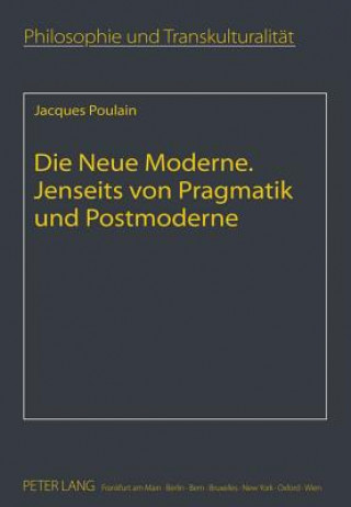 Könyv Neue Moderne Jenseits Von Pragmatik Und Postmoderne Jacques Poulain