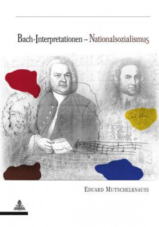 Knjiga Bach-Interpretationen-Nationalsozialismus Eduard Mutschelknauss