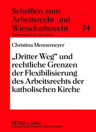 Książka Dritter Weg Und Rechtliche Grenzen Der Flexibilisierung Des Arbeitsrechts Der Katholischen Kirche Christina Mennemeyer