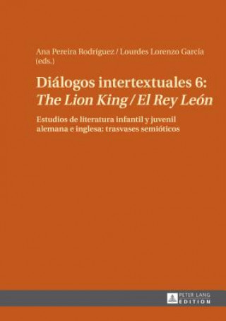 Könyv Dialogos Intertextuales 6: "The Lion King / El Rey Leon" Ana Pereira Rodríguez