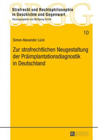 Książka Zur strafrechtlichen Neugestaltung der Praeimplantationsdiagnostik in Deutschland Simon Alexander Lück