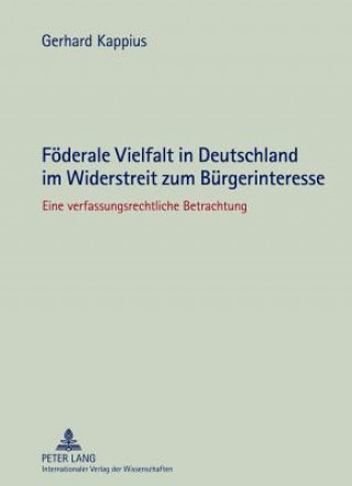 Könyv Foederale Vielfalt in Deutschland Im Widerstreit Zum Buergerinteresse Gerhard Kappius
