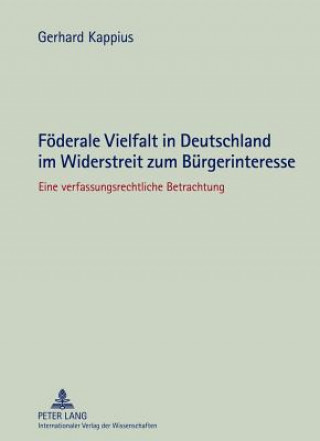 Książka Foederale Vielfalt in Deutschland Im Widerstreit Zum Buergerinteresse Gerhard Kappius