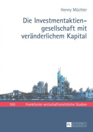 Kniha Die Investmentaktiengesellschaft Mit Veraenderlichem Kapital Henny Müchler