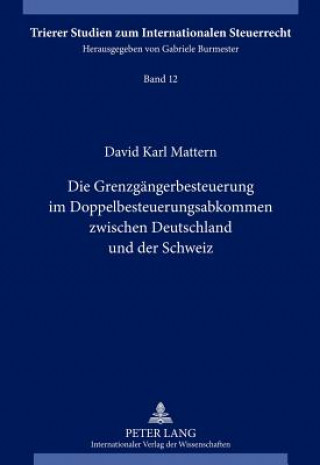 Kniha Grenzgaengerbesteuerung Im Doppelbesteuerungsabkommen Zwischen Deutschland Und Der Schweiz David Karl Mattern