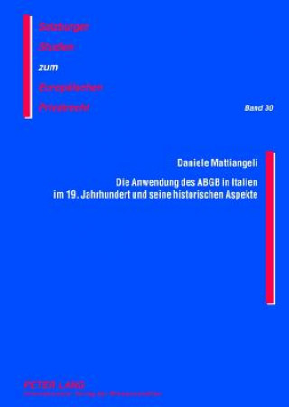 Könyv Anwendung Des Abgb in Italien Im 19. Jahrhundert Und Seine Historischen Aspekte Daniele Mattiangeli