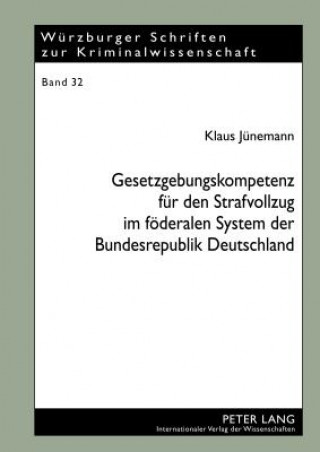 Könyv Gesetzgebungskompetenz fuer den Strafvollzug im foederalen System der Bundesrepublik Deutschland Klaus Jünemann