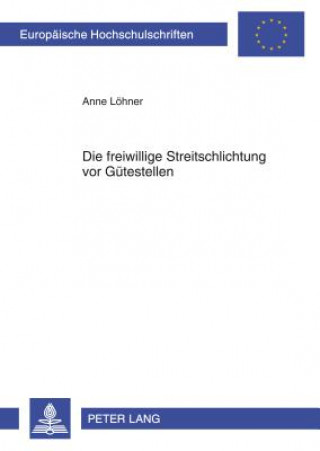 Книга Die freiwillige Streitschlichtung vor Guetestellen Anne Löhner