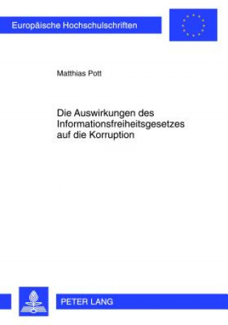 Książka Die Auswirkungen Des Informationsfreiheitsgesetzes Auf Die Korruption Matthias Pott