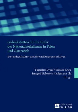 Knjiga Gedenkstaetten Fuer Die Opfer Des Nationalsozialismus in Polen Und Oesterreich Boguslaw Dybas