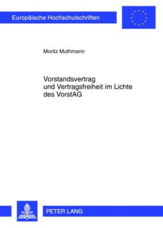 Book Vorstandsvertrag und Vertragsfreiheit im Lichte des VorstAG Moritz Muthmann