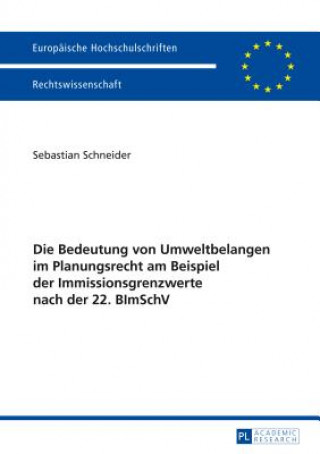 Könyv Bedeutung Von Umweltbelangen Im Planungsrecht Am Beispiel Der Immissionsgrenzwerte Nach Der 22. Bimschv Sebastian Schneider