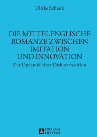 Книга Die Mittelenglische Romanze Zwischen Imitation Und Innovation Ulrike Schenk