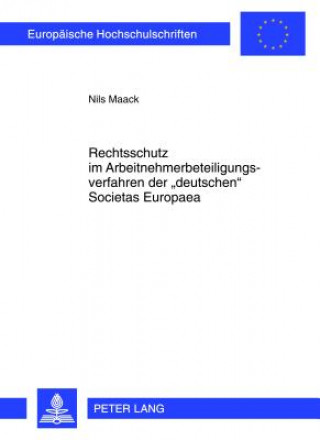 Książka Rechtsschutz im Arbeitnehmerbeteiligungsverfahren der Â«deutschenÂ» Societas Europaea Nils Maack