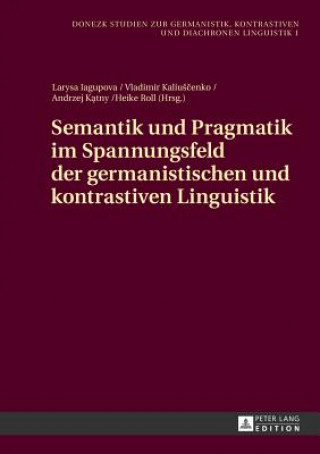 Knjiga Semantik Und Pragmatik Im Spannungsfeld Der Germanistischen Und Kontrastiven Linguistik Larysa Iagupova