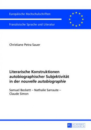 Książka Literarische Konstruktionen autobiographischer Subjektivitaet in der Â«nouvelle autobiographieÂ» Christiane Petra Sauer