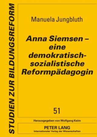 Carte Anna Siemsen - Eine Demokratisch-Sozialistische Reformpaedagogin Manuela Jungbluth